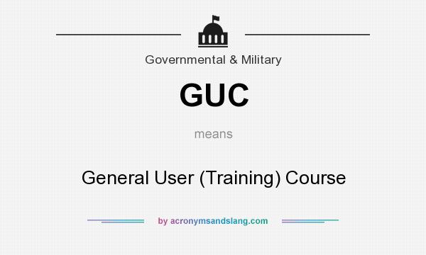 What does GUC mean? It stands for General User (Training) Course
