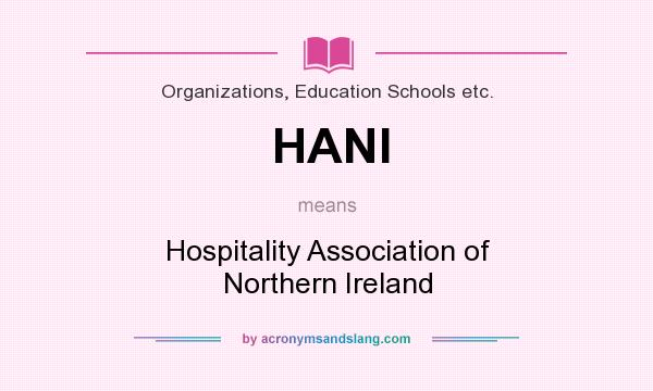 What does HANI mean? It stands for Hospitality Association of Northern Ireland