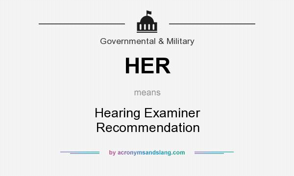 What does HER mean? It stands for Hearing Examiner Recommendation