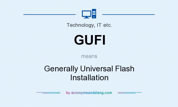 What does GUFI mean? It stands for Generally Universal Flash Installation