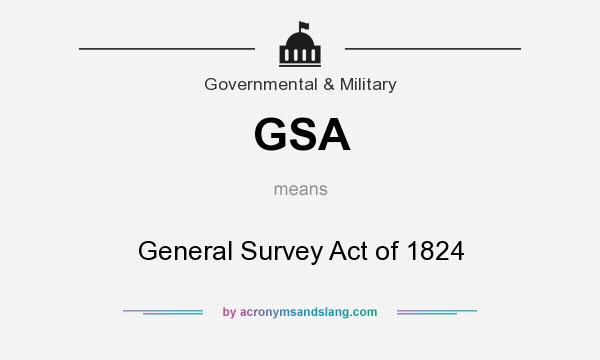 What does GSA mean? It stands for General Survey Act of 1824