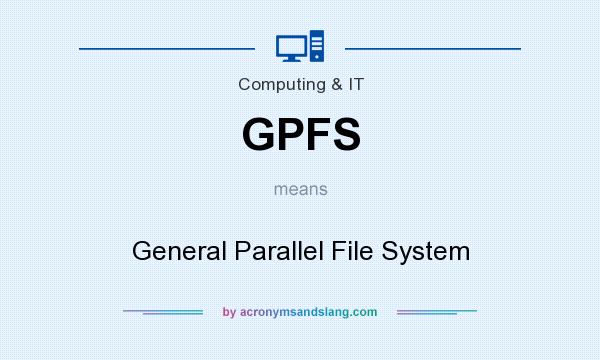 What does GPFS mean? It stands for General Parallel File System