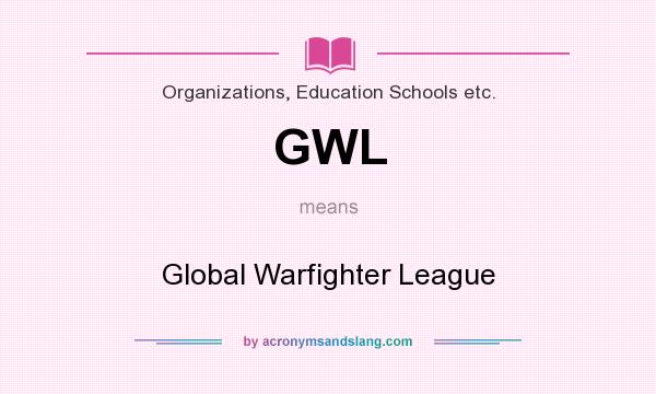 What does GWL mean? It stands for Global Warfighter League