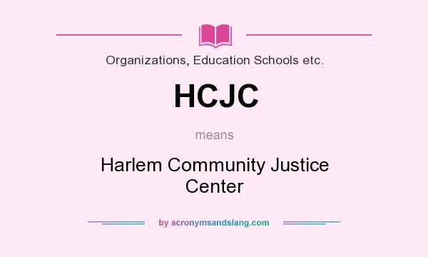 What does HCJC mean? It stands for Harlem Community Justice Center
