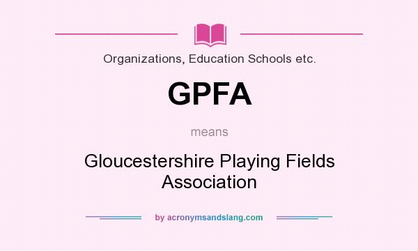 What does GPFA mean? It stands for Gloucestershire Playing Fields Association