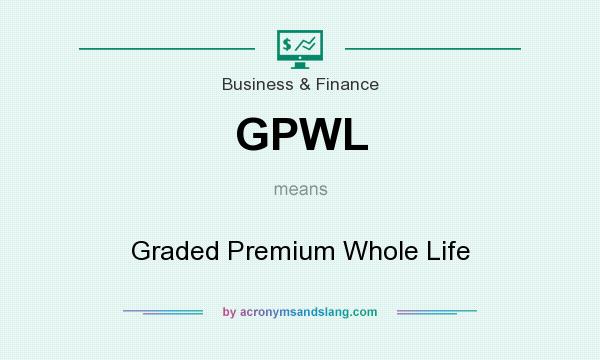 What does GPWL mean? It stands for Graded Premium Whole Life