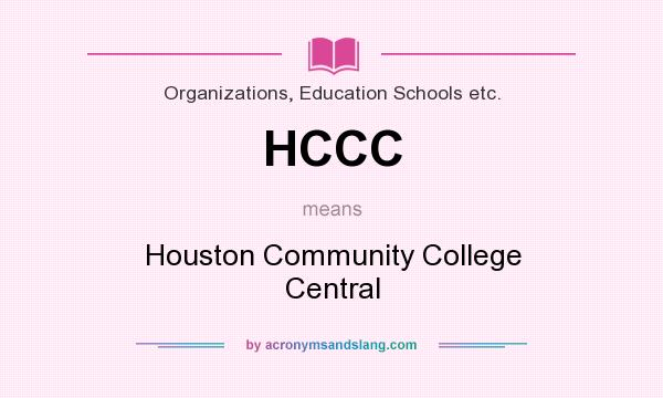 What does HCCC mean? It stands for Houston Community College Central