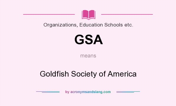 What does GSA mean? It stands for Goldfish Society of America