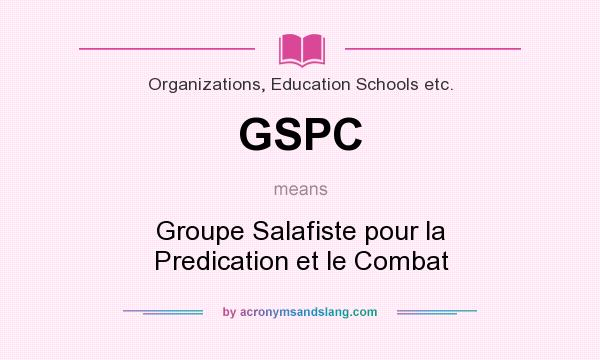 What does GSPC mean? It stands for Groupe Salafiste pour la Predication et le Combat