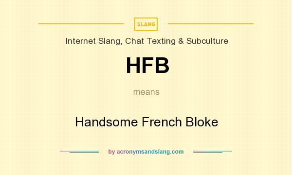 What does HFB mean? It stands for Handsome French Bloke