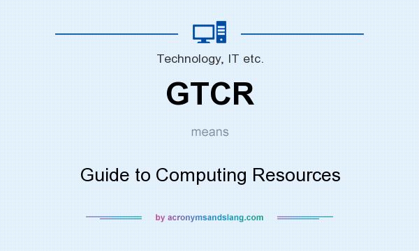 What does GTCR mean? It stands for Guide to Computing Resources