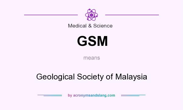 What does GSM mean? It stands for Geological Society of Malaysia