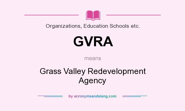 What does GVRA mean? It stands for Grass Valley Redevelopment Agency