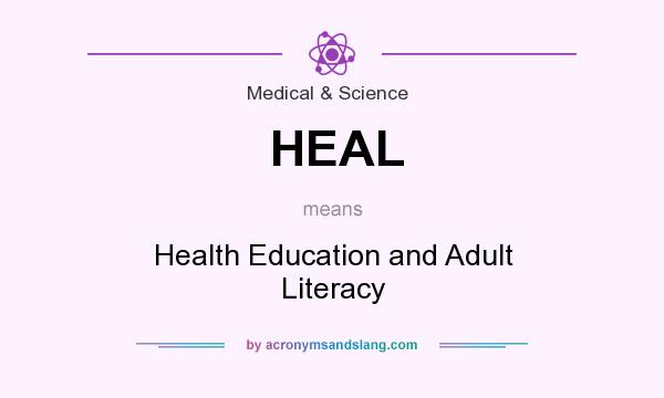 What does HEAL mean? It stands for Health Education and Adult Literacy