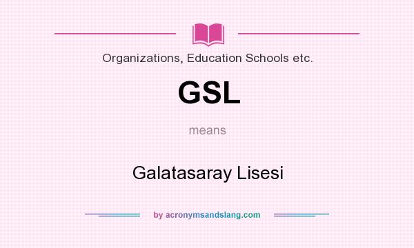 What does GSL mean? It stands for Galatasaray Lisesi