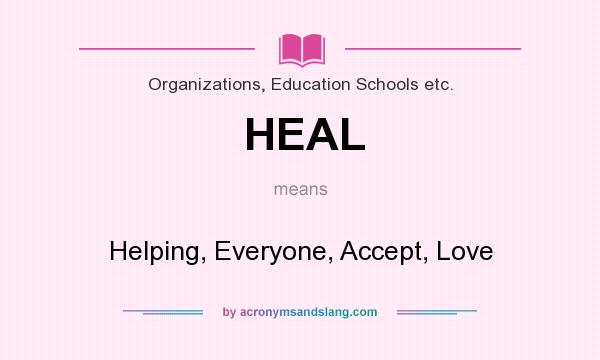 What does HEAL mean? It stands for Helping, Everyone, Accept, Love