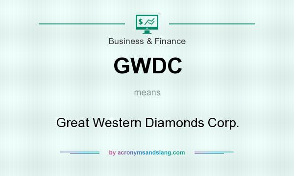 What does GWDC mean? It stands for Great Western Diamonds Corp.