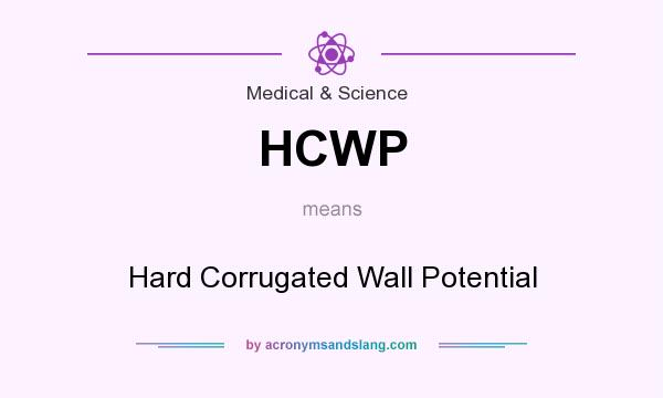 What does HCWP mean? It stands for Hard Corrugated Wall Potential