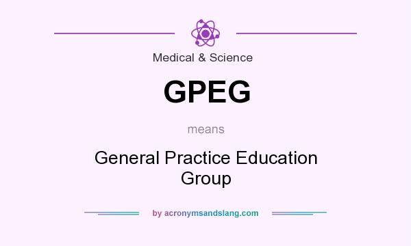 What does GPEG mean? It stands for General Practice Education Group