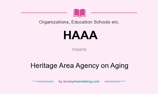 What does HAAA mean? It stands for Heritage Area Agency on Aging