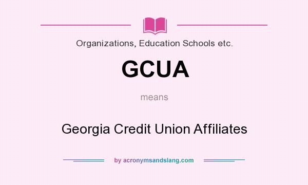 What does GCUA mean? It stands for Georgia Credit Union Affiliates