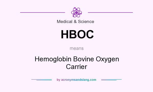 What does HBOC mean? It stands for Hemoglobin Bovine Oxygen Carrier