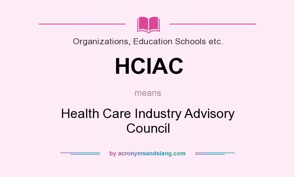 What does HCIAC mean? It stands for Health Care Industry Advisory Council