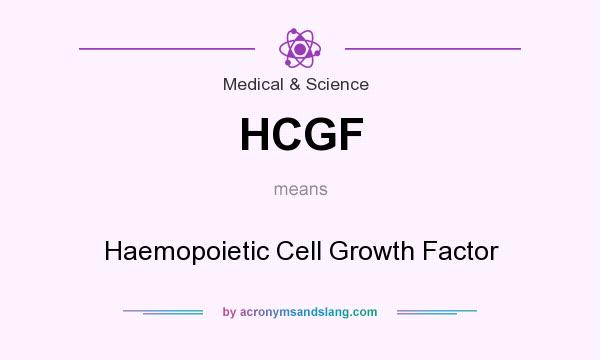 What does HCGF mean? It stands for Haemopoietic Cell Growth Factor