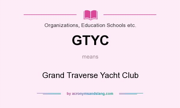 What does GTYC mean? It stands for Grand Traverse Yacht Club