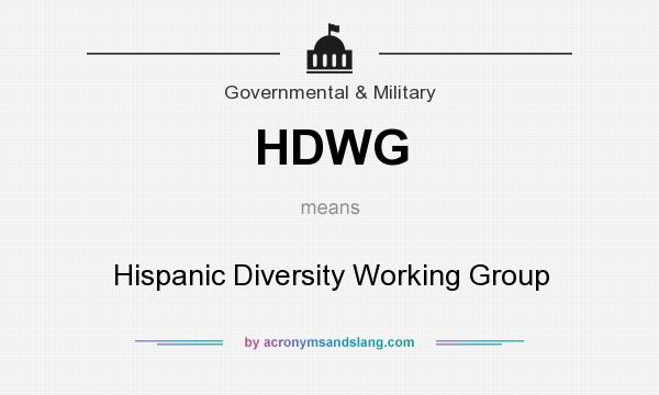 What does HDWG mean? It stands for Hispanic Diversity Working Group