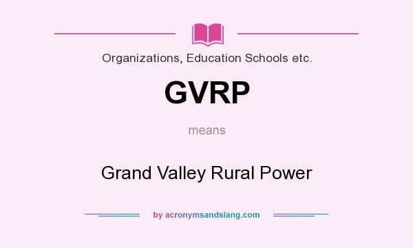 What does GVRP mean? It stands for Grand Valley Rural Power