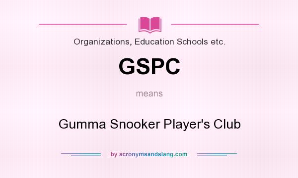 What does GSPC mean? It stands for Gumma Snooker Player`s Club