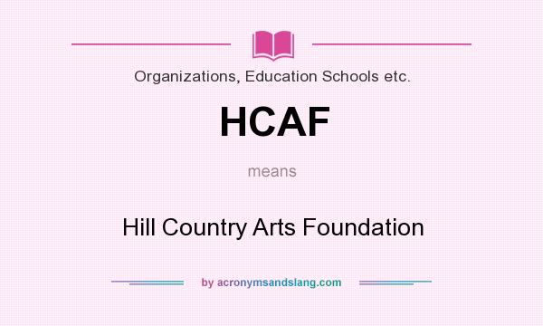 What does HCAF mean? It stands for Hill Country Arts Foundation