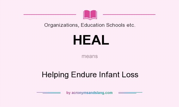 What does HEAL mean? It stands for Helping Endure Infant Loss
