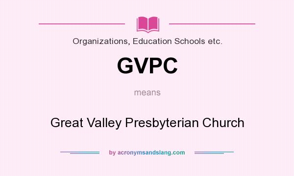What does GVPC mean? It stands for Great Valley Presbyterian Church