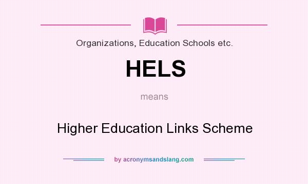 What does HELS mean? It stands for Higher Education Links Scheme