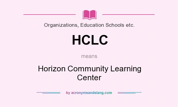 What does HCLC mean? It stands for Horizon Community Learning Center