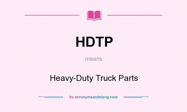 What does HDTP mean? It stands for Heavy-Duty Truck Parts