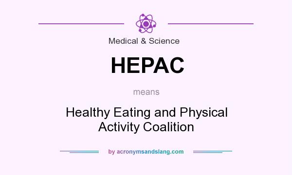What does HEPAC mean? It stands for Healthy Eating and Physical Activity Coalition