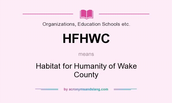 What does HFHWC mean? It stands for Habitat for Humanity of Wake County