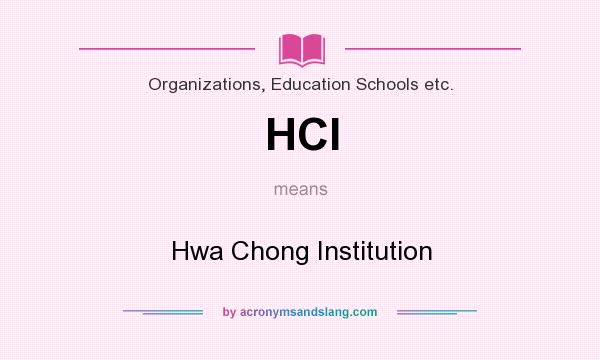 What does HCI mean? It stands for Hwa Chong Institution