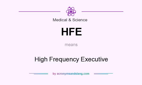 What does HFE mean? It stands for High Frequency Executive