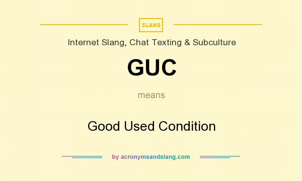 What does GUC mean? It stands for Good Used Condition