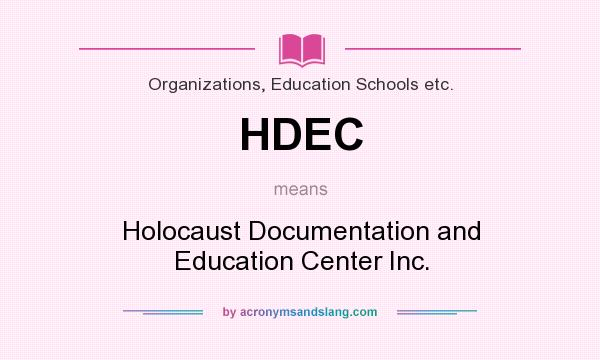What does HDEC mean? It stands for Holocaust Documentation and Education Center Inc.