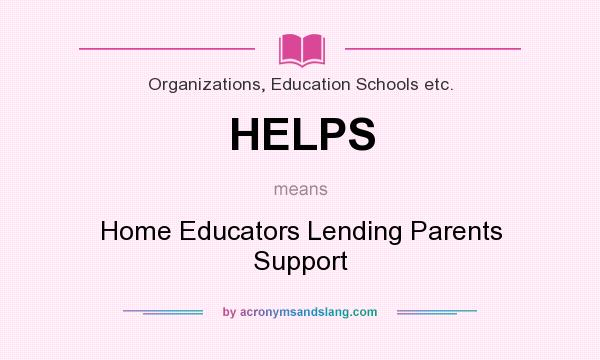 What does HELPS mean? It stands for Home Educators Lending Parents Support
