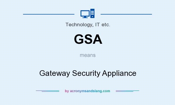 What does GSA mean? It stands for Gateway Security Appliance