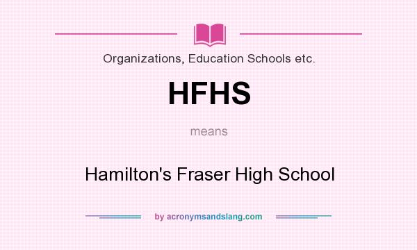 What does HFHS mean? It stands for Hamilton`s Fraser High School