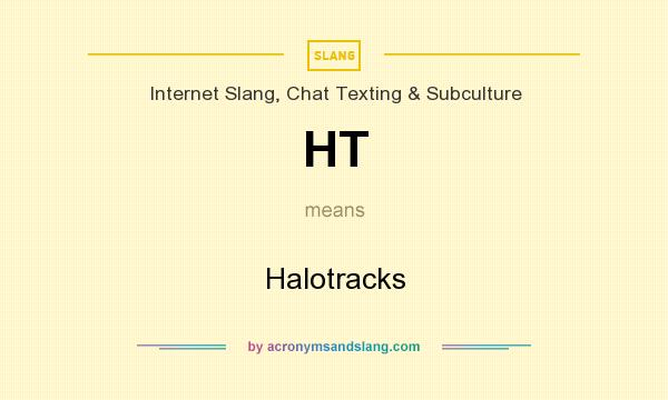 What does HT mean? It stands for Halotracks