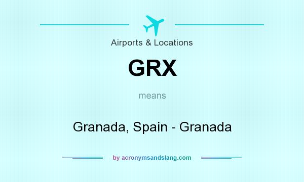 What does GRX mean? It stands for Granada, Spain - Granada