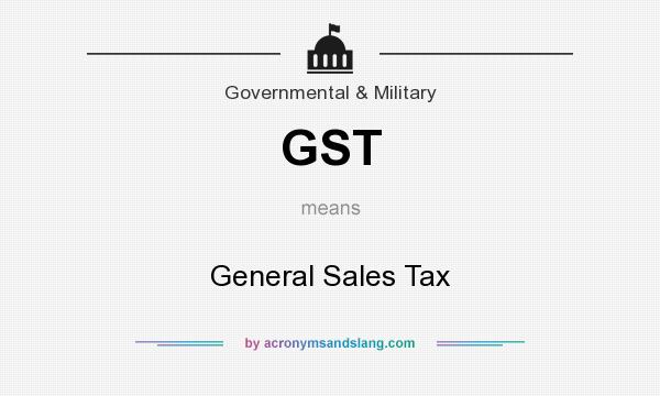 What does GST mean? It stands for General Sales Tax